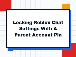 Locking Roblox Chat Settings with a Parent Account Pin