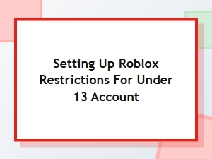 Setting Up Roblox Restrictions for an Under 13 Account