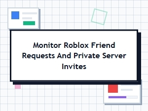 Monitor Roblox Friend Requests and Private Server Invites