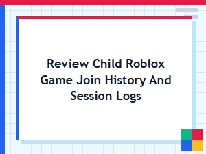 Review Your Child's Roblox Join History and Session Logs