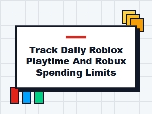 Track Daily Roblox Playtime and Robux Spending Limits