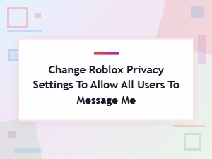 How to Allow All Users to Message You on Roblox