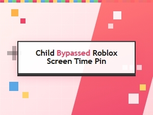 Child Bypassed Roblox Screen Time Pin? Here Is What to Do