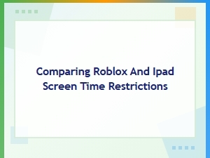 Comparing Roblox and Ipad Screen Time Restrictions