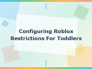 Configuring Roblox Restrictions for Toddlers