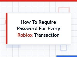 How to Require a Password for Every Roblox Transaction