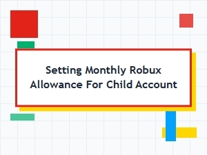 Setting a Monthly Robux Allowance for a Child Account